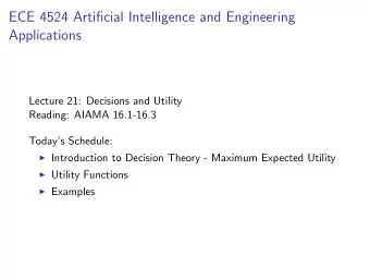 ECE 4524 Artificial Intelligence and Engineering  Applications  Lecture 21: Decisions and Utility