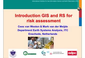 Introduction GIS and RS for  Introduction GIS and RS for  risk assessment  risk assessment  Cees
