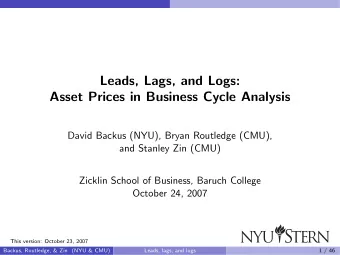 Leads, Lags, and Logs:  Asset Prices in Business Cycle Analysis  David Backus (NYU), Bryan