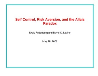 Self Control, Risk Aversion, and the Allais  Paradox  Drew Fudenberg and David K. Levine  May 28,