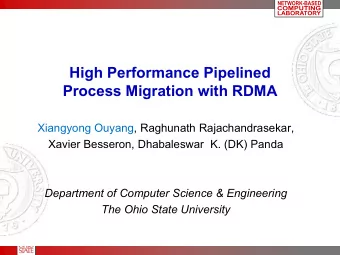 High Performance Pipelined  Process Migration with RDMA  Xiangyong Ouyang, Raghunath