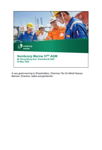 A very good morning to Shareholders, Chairman Tan Sri Mohd Hassan  Marican, Directors, ladies and