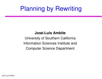 Planning by Rewriting  Jos-Luis Ambite  University of Southern California  Information Sciences