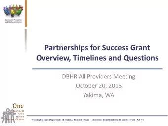 Overview, Timelines and Questions  DBHR All Providers Meeting  October 20, 2013  Yakima, WA  One