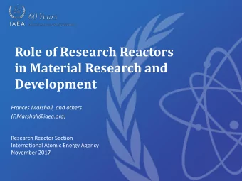 Role of Research Reactors  in Material Research and  Development  Frances Marshall, and others
