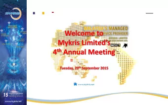 Welcome to Mykris Limiteds 4 th Annual Meeting Tuesday, 29 th September 2015  Chairman of the