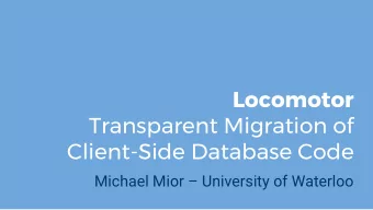 Locomotor  Transparent Migration of  Client-Side Database Code  Michael Mior  University of