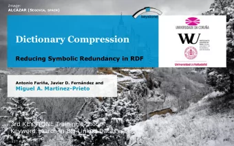 Dictionary Compression  Reducing Symbolic Redundancy in RDF  Antonio Faria, Javier D. Fernndez