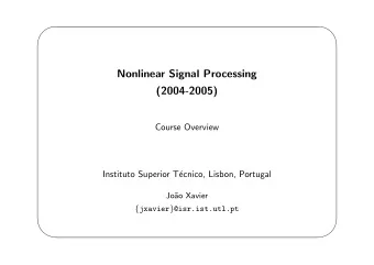 Nonlinear Signal Processing  (2004-2005)  Course Overview  Instituto Superior T  ecnico, Lisbon,