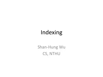 Indexing  Shan-Hung Wu  CS, NTHU  Outline  Overview  API in VanillaCore  Hash-Based