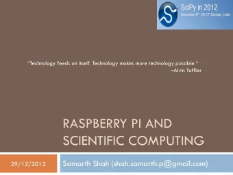 SCIENTIFIC COMPUTING  Samarth Shah (shah.samarth.p@gmail.com)  29/12/2012  About Me  2 B.Tech