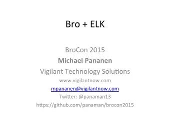 Bro  +  ELK    BroCon  2015    Michael  Pananen    Vigilant  Technology