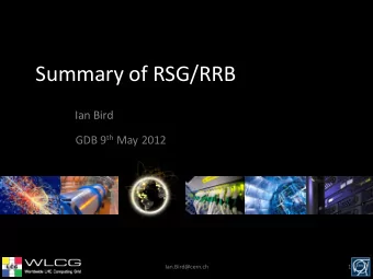 Summary of RSG/RRB  Ian Bird GDB 9 th May 2012  Ian.Bird@cern.ch  1  Slides taken from C-RSG