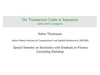 On Transaction Costs in Insurance  some work in progress  Stefan Thonhauser  Johann Radon Institute