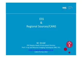 ESS  &amp;  Regional Sources/CANS  M. Strobl  ESS Deputy Head of Instrument Division  Prof. X-ray