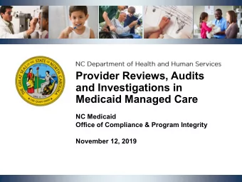 Provider Reviews, Audits  and Investigations in  Medicaid Managed Care  NC Medicaid  Office of