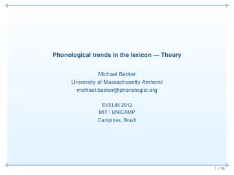 Phonological trends in the lexicon  Theory  Michael Becker  University of Massachusetts Amherst