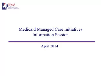Medicaid Managed Care Initiatives  Information Session April 2014  Topics   What is managed