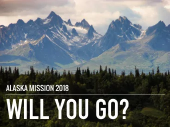 WILL YOU GO?  ALASKA MISSION 2018  QUESTIONS &amp; ANSWERS  ALASKA Q&amp;A  WHERE IS ANCHORAGE?