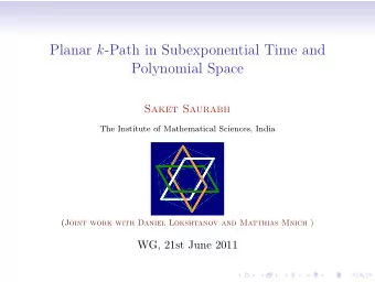 Planar k -Path in Subexponential Time and  Polynomial Space  Saket Saurabh  The Institute of