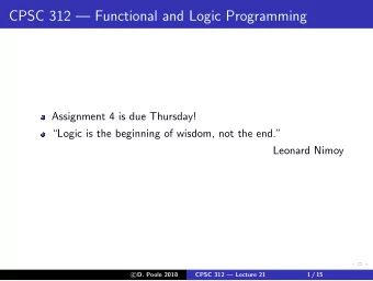 CPSC 312  Functional and Logic Programming  Assignment 4 is due Thursday!  Logic is the