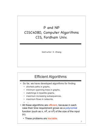 P and NP CISC4080, Computer Algorithms  CIS, Fordham Univ.    Instructor: X. Zhang  Efficient
