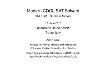 Modern CDCL SAT Solvers  SAT / SMT Summer School  12. June 2012  Fondazione Bruno Kessler  Trento,