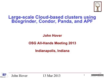 Large-scale Cloud-based clusters using  Boxgrinder, Condor, Panda, and APF  John Hover  OSG