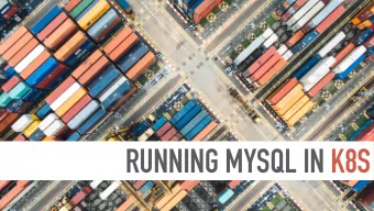 RUNNING MYSQL IN K8S  Version: 03.10.19  Mykola Marzhan  Has been developing deployment,  update