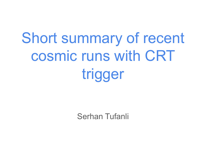 short summary of recent cosmic runs with crt trigger