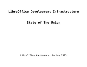 LibreOffice Development Infrastructure  State of The Union  LibreOffice Conference, Aarhus 2015