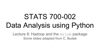 STATS 700-002  Data Analysis using Python Lecture 8: Hadoop and the mrjob package  Some slides