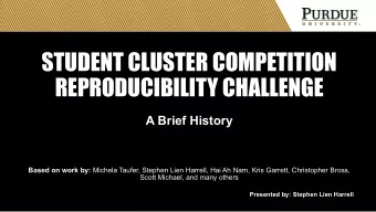 STUDENT CLUSTER COMPETITION  REPRODUCIBILITY CHALLENGE  A Brief History Based on work by: Michela
