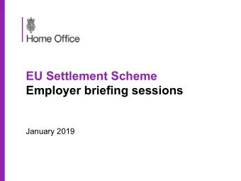 EU Settlement Scheme  Employer briefing sessions  January 2019  EU Settlement Scheme  Agenda