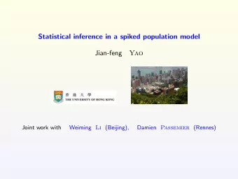 Statistical inference in a spiked population model  Jian-feng  Yao  Joint work with Weiming Li