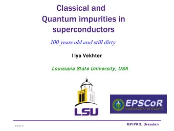 Classical and  Quantum impurities in  superconductors  100 years old and still dirty  I lya Vekhter