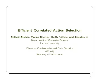 Efficient Correlated Action Selection  Mikhail Atallah, Marina Blanton, Keith Frikken, and Jiangtao
