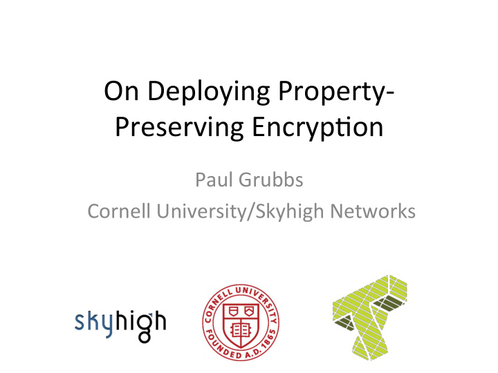 on deploying property preserving encryp4on