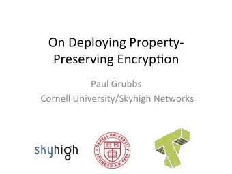 On  Deploying  Property-  Preserving  Encryp4on    Paul  Grubbs    Cornell