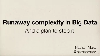 Runaway complexity in Big Data  And a plan to stop it  Nathan Marz  @nathanmarz  1  Agenda