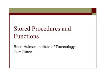 Stored Procedures and  Functions  Rose-Hulman Institute of Technology  Curt Clifton  Outline