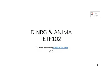DINRG &amp; ANIMA  IETF102  T. Eckert, Huawei (tte@cs.fau.de)  v1.5  1  Summary  Existing ANIMA