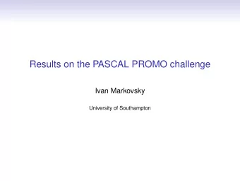 Results on the PASCAL PROMO challenge  Ivan Markovsky  University of Southampton  The challenge