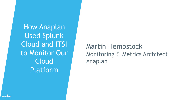 how anaplan used splunk cloud and itsi