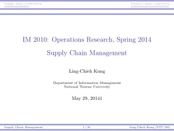 IM 2010: Operations Research, Spring 2014  Supply Chain Management  Ling-Chieh Kung  Department of
