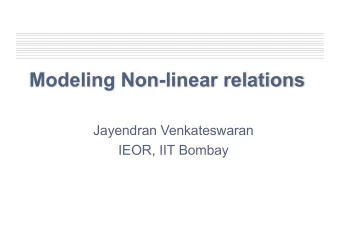 Modeling Non-linear relations  Jayendran Venkateswaran  IEOR, IIT Bombay  Linear models   A