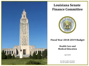 Louisiana Senate  Finance Committee  Fiscal Year 2018-2019 Budget  Health Care and  Medical