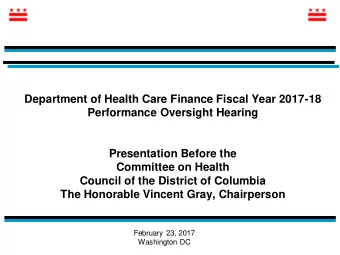 Department of Health Care Finance Fiscal Year 2017-18  Performance Oversight Hearing  Presentation