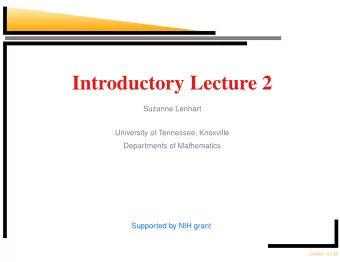 Introductory Lecture 2  Suzanne Lenhart  University of Tennessee, Knoxville  Departments of