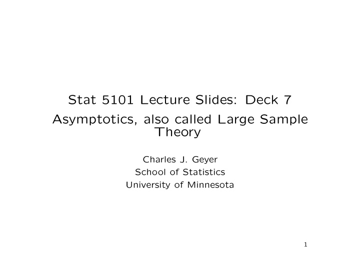 stat 5101 lecture slides deck 7 asymptotics also called